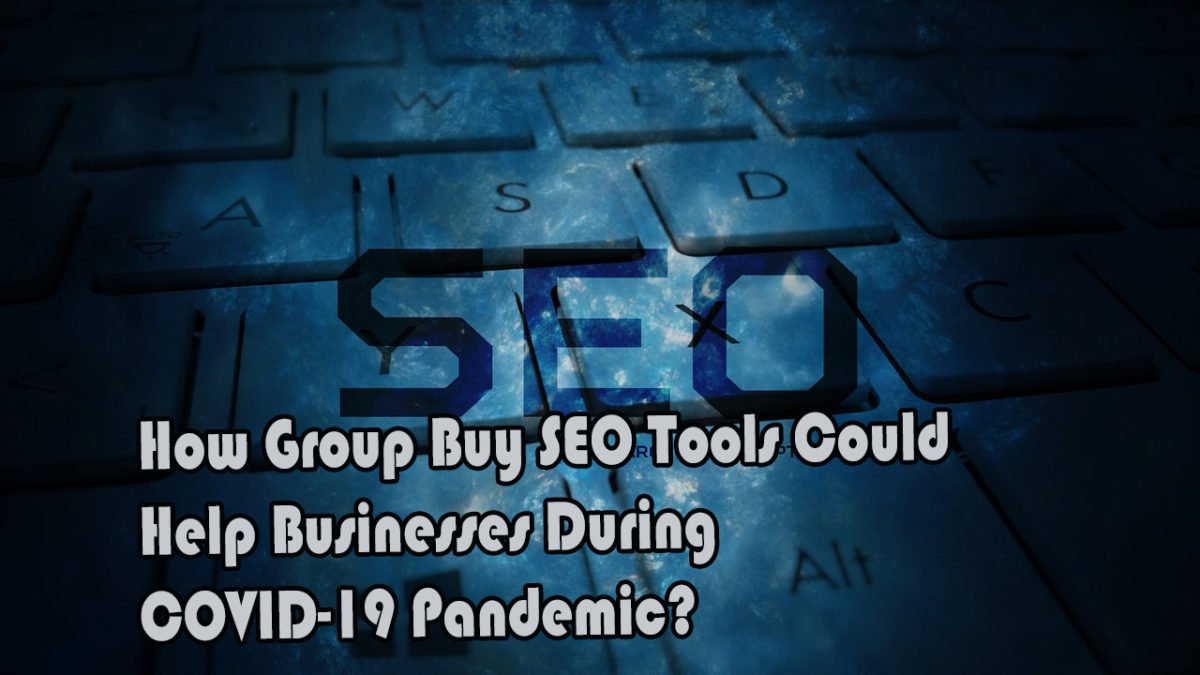 How Group Buy SEO Tools Could Help Businesses During COVID-19 Pandemic?