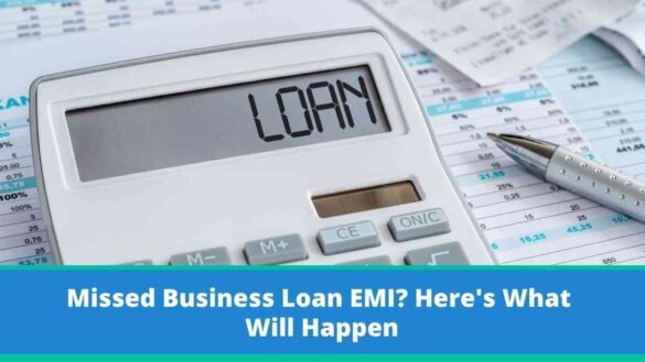 Missed Business Loan EMI Here's What Will Happen,